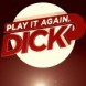 Play It Again, Dick !